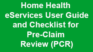 Home Health eServices User Guide and Checklist for Pre-Claim Review (PCR) Video