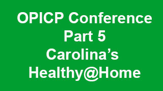OPICP Conference Part 5 - Carolina’s Healthy@Home (Lynne Bailey)  