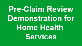 Pre-Claim Review Demonstration for Home Health Services Video